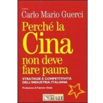 Perché la Cina non deve fare paura. Strategie e competitività dell'industria italiana