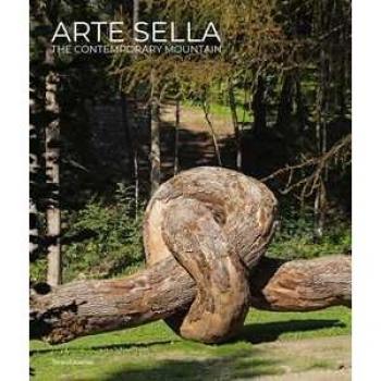 Arte Sella. The contemporary mountain. Ediz. italiana e inglese