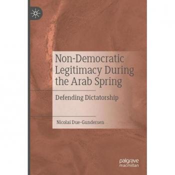Non-Democratic Legitimacy During the Arab Spring: Defending Dictatorship