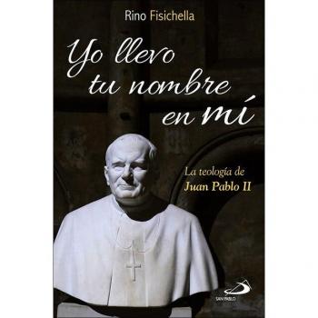Yo llevo tu nombre en mí: La teología de Juan Pablo II (Tapa blanda).