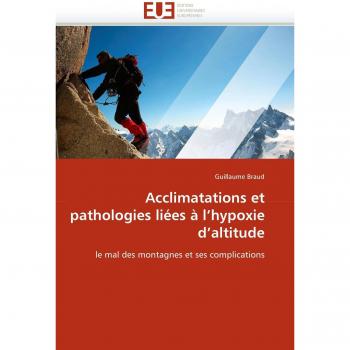 Acclimatations et pathologies liées à l'hypoxie d'altitude: le mal des montagnes et ses complications (Omn.Univ.Europ.)