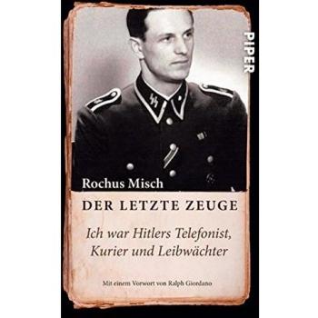 Der letzte Zeuge. Ich war Hitlers Telefonist, Kurier und Leibwächter.