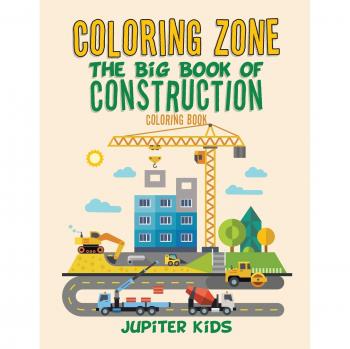 Coloring Zone: The Big Book of Construction Coloring Book