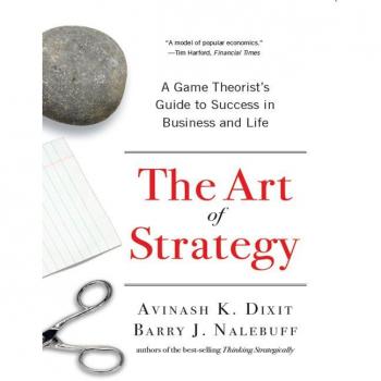 The Art of Strategy: A Game Theorist's Guide to Success in Business and Life