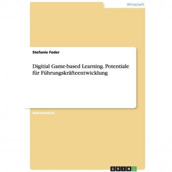Digital Game-based Learning. Potenziale für die Führungskräfteentwicklung: Magisterarbeit