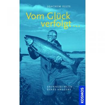 Vom Glück verfolgt: Erinnerungen eines Anglers