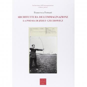 Architettura dell'immaginazione. La poesia di Józef Czechowicz