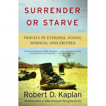 Kaplan, Robert D. Surrender Or Starve: Travels In Ethiopia, Sudan, Somalia, And Eritrea: Travels In Sudan, Ethiopia, Somalia, And Eritrea (Vintage Departures)