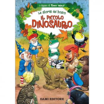 Il piccolo dinosauro. Le storie del bosco. Ediz. illustrata