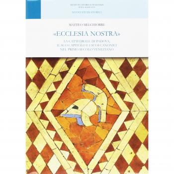 Â«Ecclesia nostraÂ». La cattedrale di Padova, il suo capitolo e i suoi canonici nel primo secolo veneziano