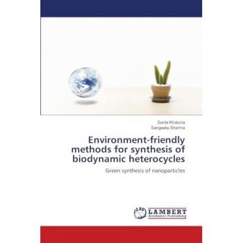Environment-friendly methods for synthesis of biodynamic heterocycles: Green synthesis of nanoparticles