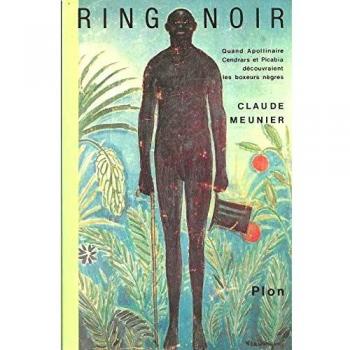 Ring noir : Quand Apollinaire, Cendrars et Picabia decouvraient les boxeurs nègres