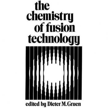 The Chemistry of Fusion Technology: Proceedings of a Symposium on the Role of Chemistry in the Development of Controlled Fusion, an American Chemical ... held in Boston, Massachusetts, April 1972