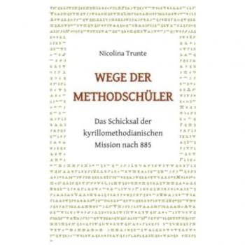 Wege der Methodschüler. Das Schicksal der kyrillomethodianischen Mission nach 885
