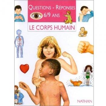 QUESTIONS REPONSES 6/9 ANS. : Le corps humain (Questions Réponses)