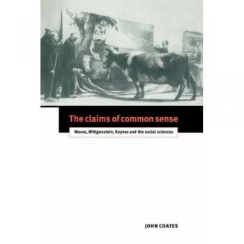 The Claims of Common Sense: Moore, Wittgenstein, Keynes and the Social Sciences