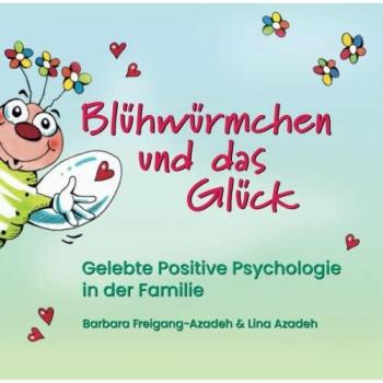 Blühwürmchen und das Glück: Gelebte Positive Psychologie in der Familie