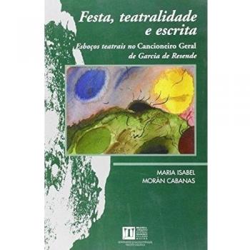 Festa, teatralidade e escrita. Esboços teatrais no cancioneiro geral de garcia de resende