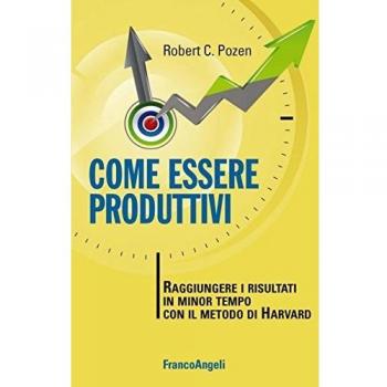 Come essere produttivi. Raggiungere i risultati in minor tempo con il metodo di Harvard