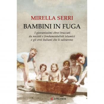 Bambini in fuga. I giovanissimi ebrei braccati da nazisti e fondamentalisti islamici e gli eroi italiani che li salvarono