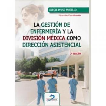 LA GESTIÓN DE ENFERMERÍA Y LA DIVISIÓN MÉDICA COMO DIRECCIÓN ASISTENCIAL