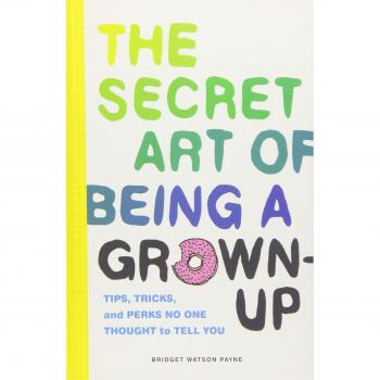 Secret Art of Being a Grown-Up: Tips, Tricks, and Perks No One Thought to Tell You