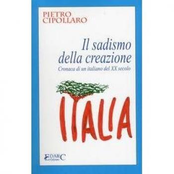 IL sadismo della creazione. Cronaca di un italiano del XX secolo