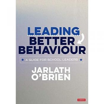 Leading Better Behaviour : A Guide for School Leaders