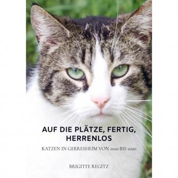 Brigitte Regitz Auf Die Plätze, Fertig, Herrenlos: Katzen In Gerresheim Von 2010 Bis 2020