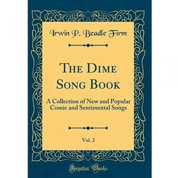 The Dime Song Book, Vol. 2: A Collection of New and Popular Comic and Sentimental Songs