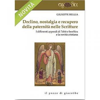 Declino, nostalgia e recupero della paternità nelle Scritture. I differenti approdi di Tobit e Ben Sira e la novità cristiana