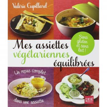 Mes assiettes végétariennes équilibrées : Sans gluten et sans lait !