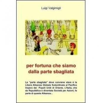 Per fortuna che siamo dalla parte sbagliata