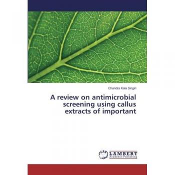 Sirigiri, Chandra Kala: A review on antimicrobial screening using callus extracts of important