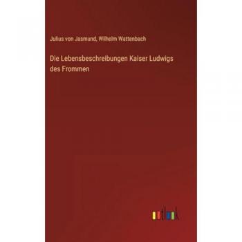 Die Lebensbeschreibungen Kaiser Ludwigs des Frommen