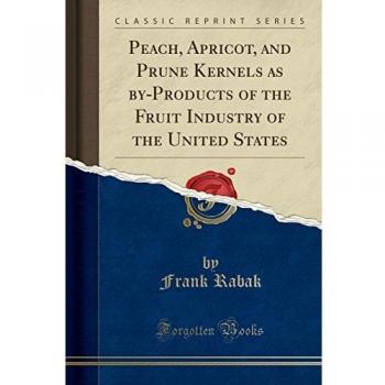 Peach, Apricot, and Prune Kernels as by-Products of the Fruit Industry of the United States