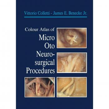 Colour Atlas of Micro-Oto-Neurosurgical Procedures