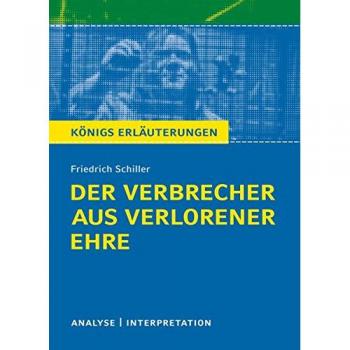 Schiller, Friedrich von: Der Verbrecher aus verlorener Ehre. Königs Erläuterungen.