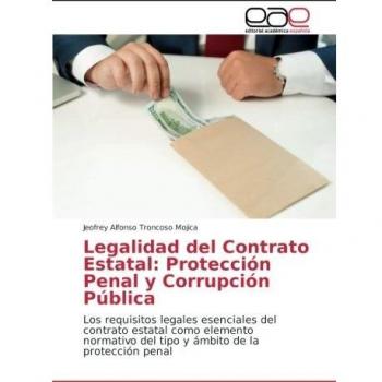 Legalidad del Contrato Estatal: Protección Penal y Corrupción Pública: Los requisitos legales esenciales del contrato estatal como elemento normativo del tipo y ámbito de la protección penal