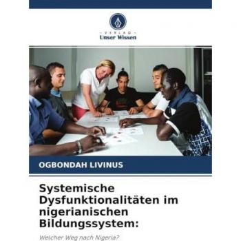 Systemische Dysfunktionalitäten im nigerianischen Bildungssystem:: Welcher Weg nach Nigeria?