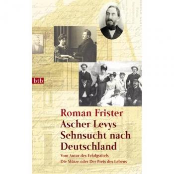 Roman Frister Ascher Levys Sehnsucht Nach Deutschland.