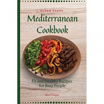 Fit and Healthy Mediterranean Recipes Cookbook