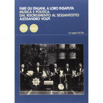 Fare gli italiani, a loro insaputa. Musica e politica dal Risorgimento al Sessantotto