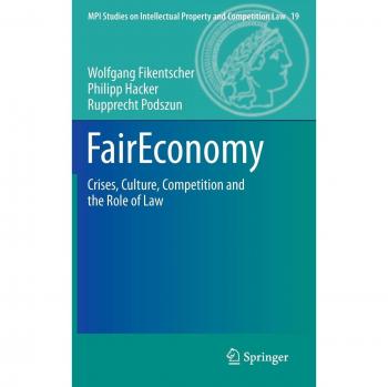 FairEconomy: Crises, Culture, Competition and the Role of Law (MPI Studies on Intellectual Property and Competition Law)