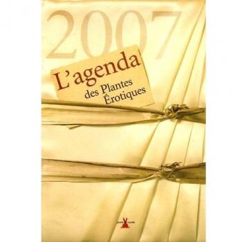L'agenda 2007 des Plantes Erotiques : Une année d'histoires et de légendes des plantes aphrodisiaques