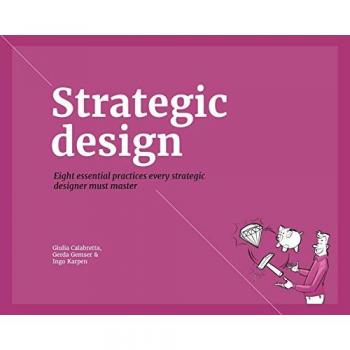 Strategic Design : 8 Essential Practices Every Strategic Designer Must Master