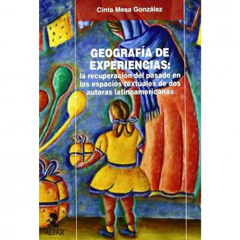 Geografía de experiencias: la recuperación del pasado en los espacios textuales de dos autoras latinoamericanas