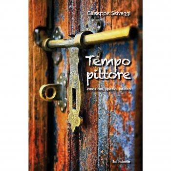 Tempo pittore. Emozioni, spazio, infinito