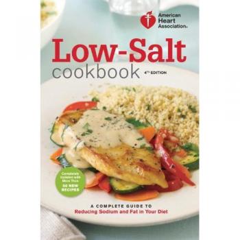 Low-Salt Cookbook : A Complete Guide to Reducing Sodium and Fat in Your Diet