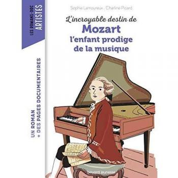 L'incroyable destin de Mozart : L'enfant prodige de la musique